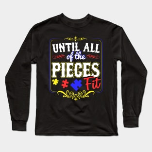 Autism Awareness: "Until All Of The Pieces Fit" Long Sleeve T-Shirt